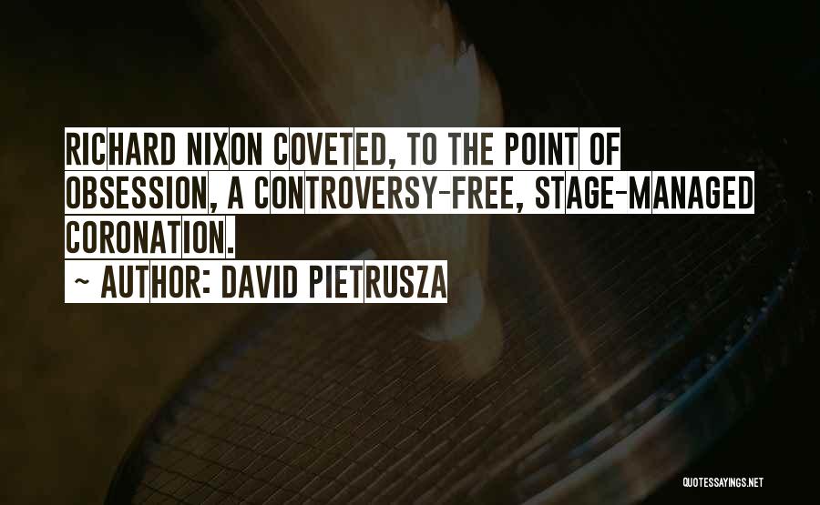 David Pietrusza Quotes: Richard Nixon Coveted, To The Point Of Obsession, A Controversy-free, Stage-managed Coronation.