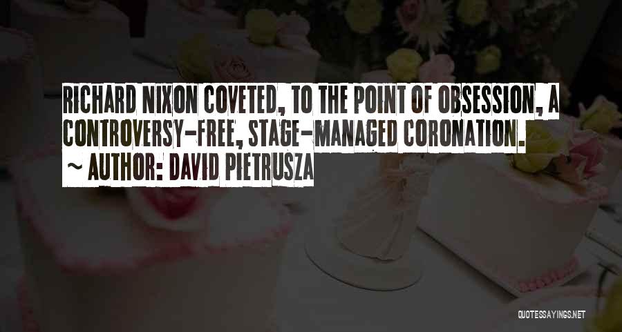 David Pietrusza Quotes: Richard Nixon Coveted, To The Point Of Obsession, A Controversy-free, Stage-managed Coronation.