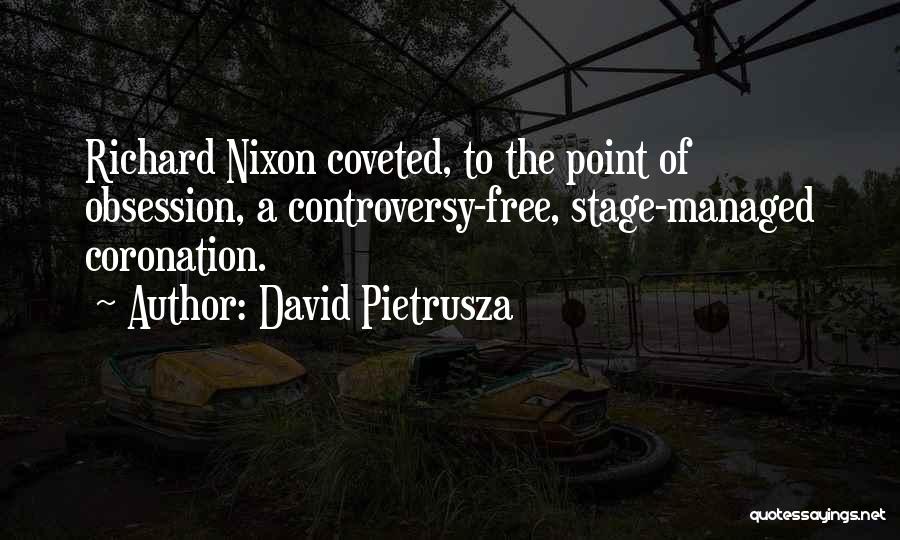 David Pietrusza Quotes: Richard Nixon Coveted, To The Point Of Obsession, A Controversy-free, Stage-managed Coronation.