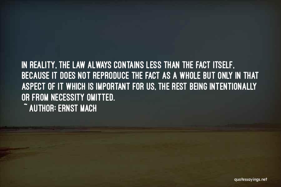 Ernst Mach Quotes: In Reality, The Law Always Contains Less Than The Fact Itself, Because It Does Not Reproduce The Fact As A
