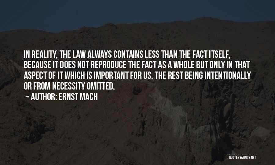 Ernst Mach Quotes: In Reality, The Law Always Contains Less Than The Fact Itself, Because It Does Not Reproduce The Fact As A