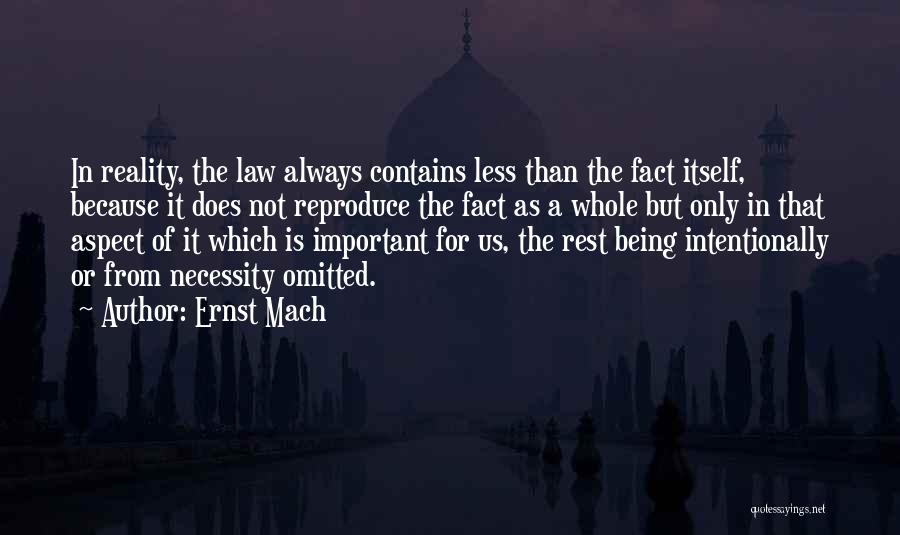 Ernst Mach Quotes: In Reality, The Law Always Contains Less Than The Fact Itself, Because It Does Not Reproduce The Fact As A