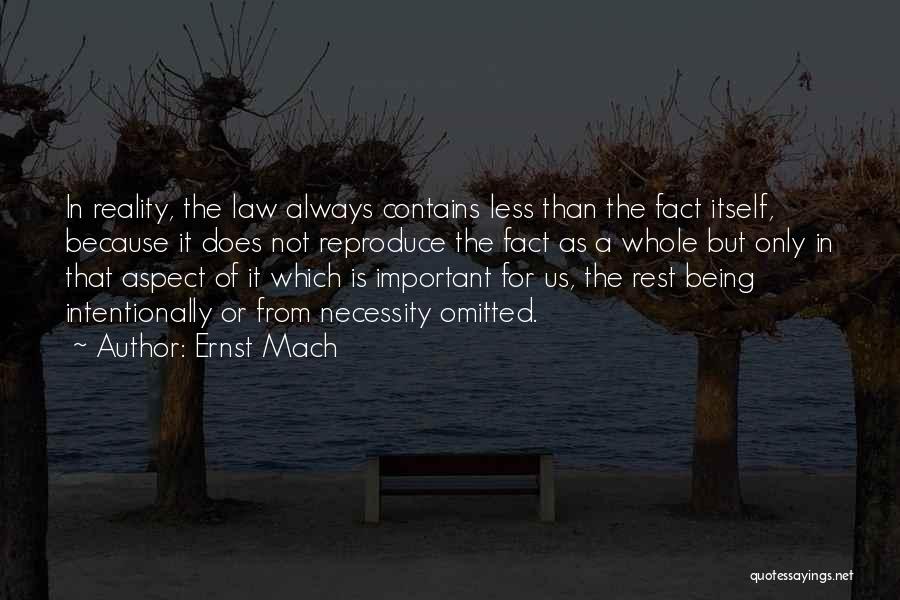 Ernst Mach Quotes: In Reality, The Law Always Contains Less Than The Fact Itself, Because It Does Not Reproduce The Fact As A