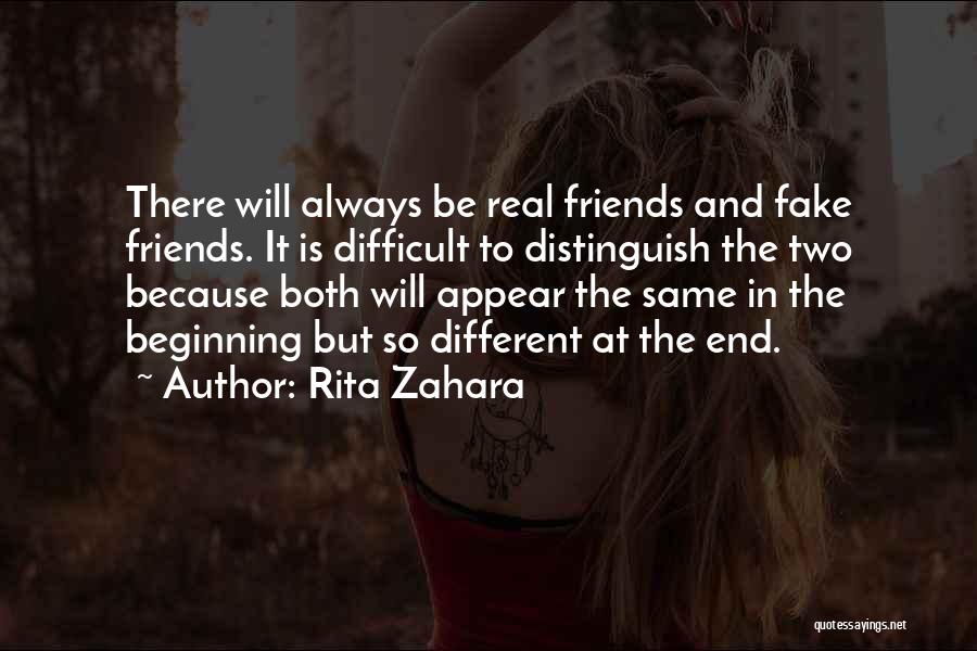 Rita Zahara Quotes: There Will Always Be Real Friends And Fake Friends. It Is Difficult To Distinguish The Two Because Both Will Appear