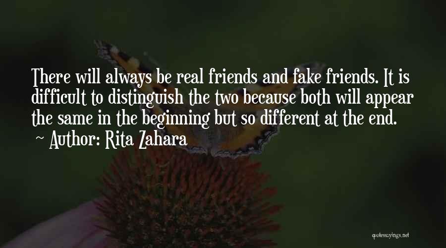 Rita Zahara Quotes: There Will Always Be Real Friends And Fake Friends. It Is Difficult To Distinguish The Two Because Both Will Appear