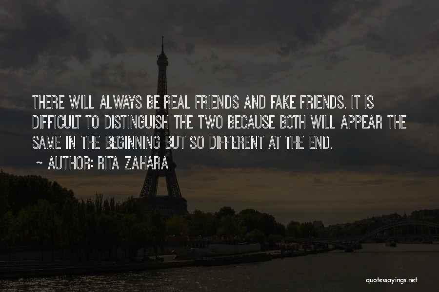 Rita Zahara Quotes: There Will Always Be Real Friends And Fake Friends. It Is Difficult To Distinguish The Two Because Both Will Appear