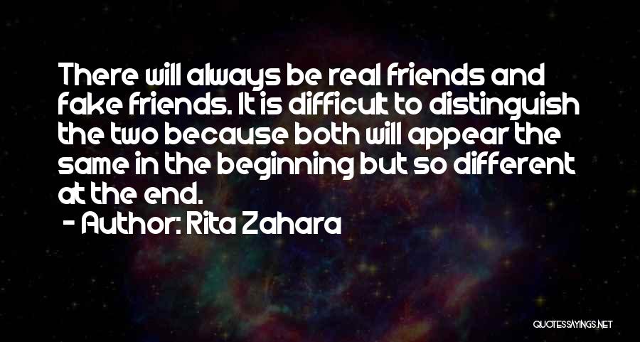 Rita Zahara Quotes: There Will Always Be Real Friends And Fake Friends. It Is Difficult To Distinguish The Two Because Both Will Appear