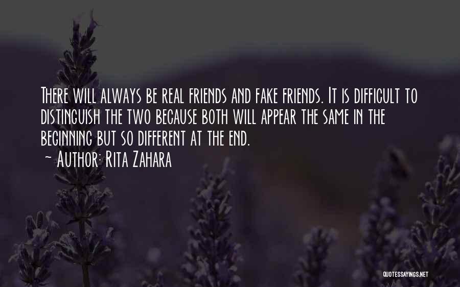 Rita Zahara Quotes: There Will Always Be Real Friends And Fake Friends. It Is Difficult To Distinguish The Two Because Both Will Appear