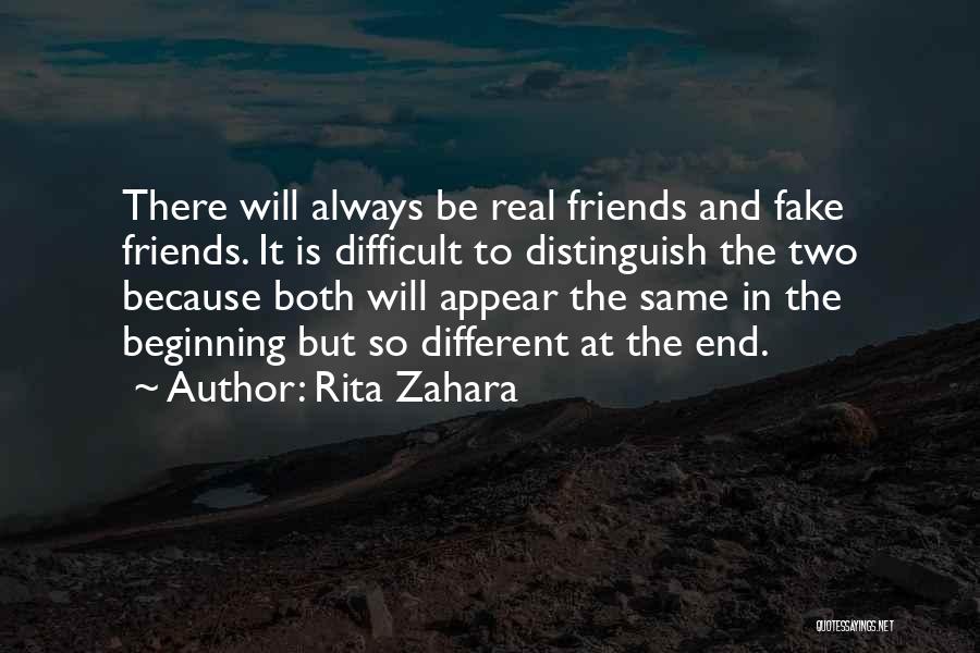 Rita Zahara Quotes: There Will Always Be Real Friends And Fake Friends. It Is Difficult To Distinguish The Two Because Both Will Appear