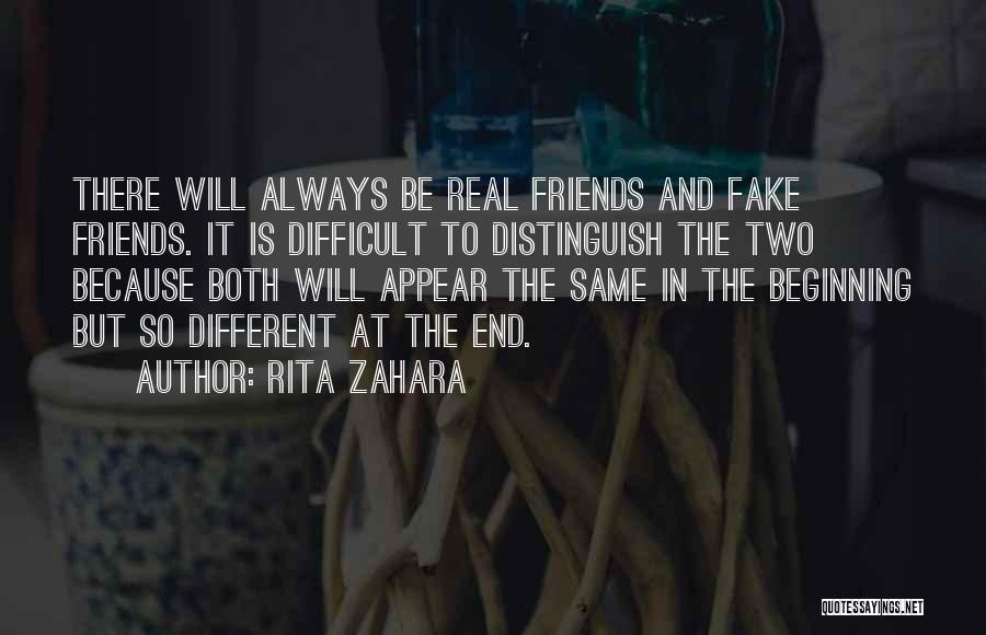 Rita Zahara Quotes: There Will Always Be Real Friends And Fake Friends. It Is Difficult To Distinguish The Two Because Both Will Appear