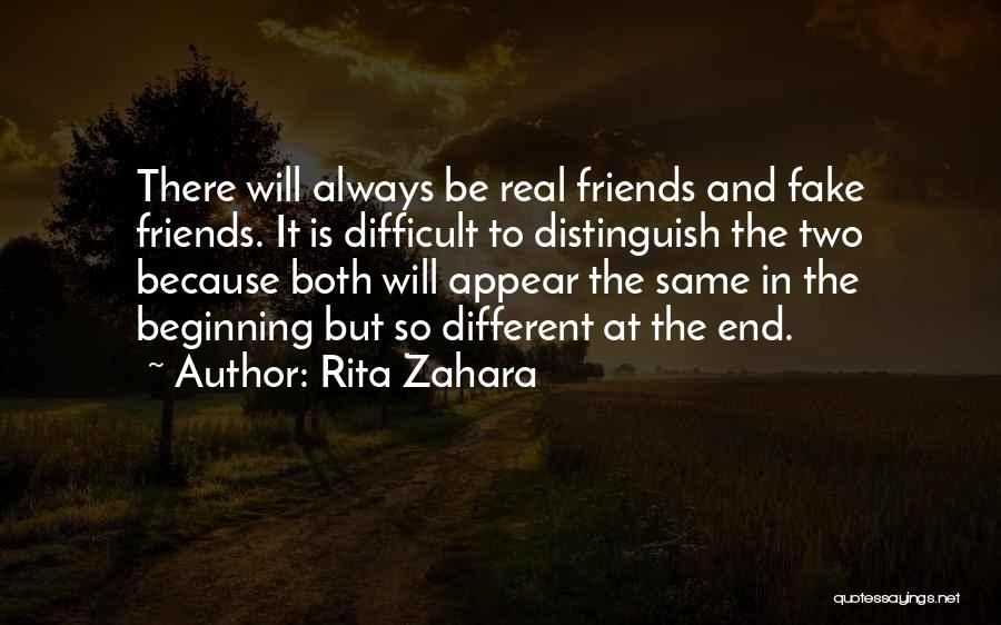 Rita Zahara Quotes: There Will Always Be Real Friends And Fake Friends. It Is Difficult To Distinguish The Two Because Both Will Appear