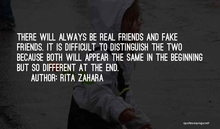 Rita Zahara Quotes: There Will Always Be Real Friends And Fake Friends. It Is Difficult To Distinguish The Two Because Both Will Appear