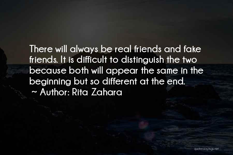 Rita Zahara Quotes: There Will Always Be Real Friends And Fake Friends. It Is Difficult To Distinguish The Two Because Both Will Appear