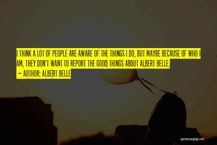 Albert Belle Quotes: I Think A Lot Of People Are Aware Of The Things I Do, But Maybe Because Of Who I Am,