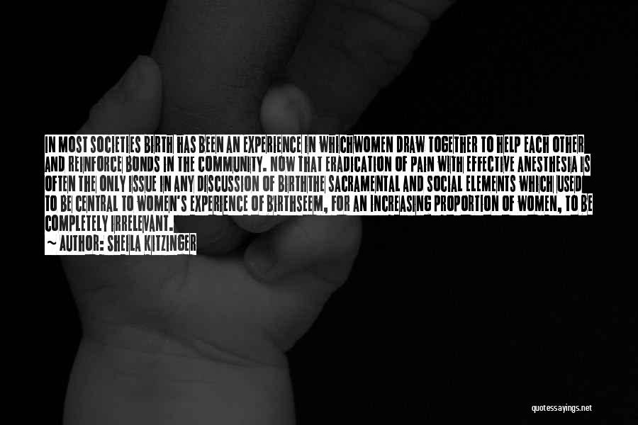 Sheila Kitzinger Quotes: In Most Societies Birth Has Been An Experience In Whichwomen Draw Together To Help Each Other And Reinforce Bonds In