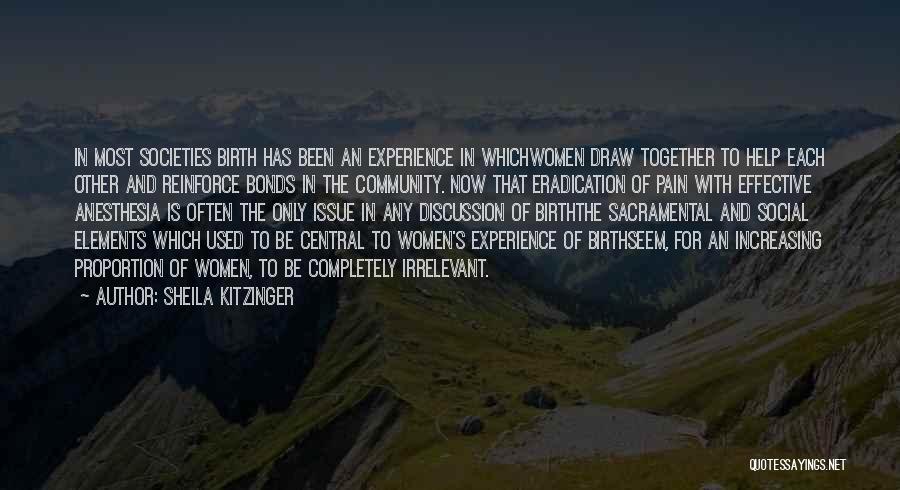 Sheila Kitzinger Quotes: In Most Societies Birth Has Been An Experience In Whichwomen Draw Together To Help Each Other And Reinforce Bonds In