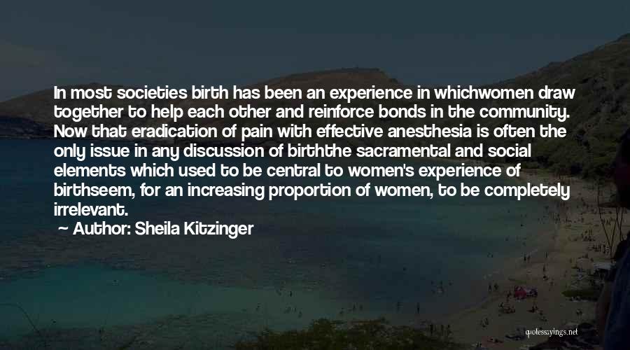 Sheila Kitzinger Quotes: In Most Societies Birth Has Been An Experience In Whichwomen Draw Together To Help Each Other And Reinforce Bonds In