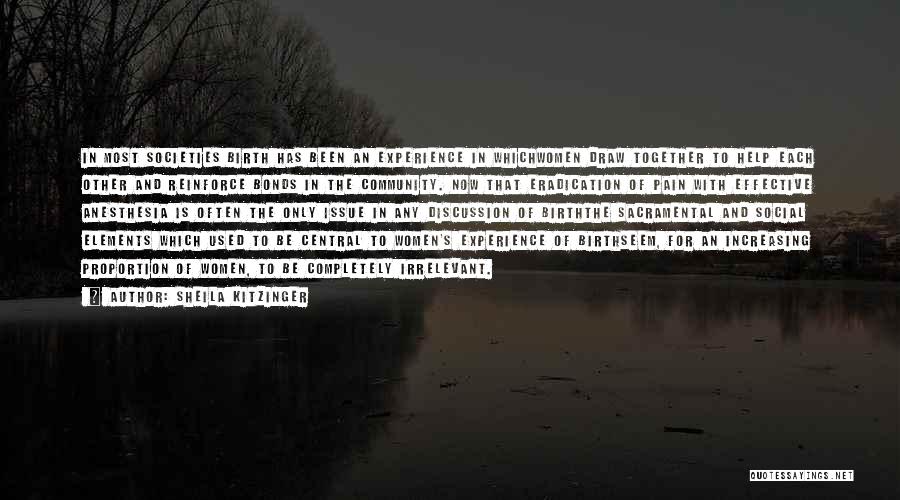 Sheila Kitzinger Quotes: In Most Societies Birth Has Been An Experience In Whichwomen Draw Together To Help Each Other And Reinforce Bonds In