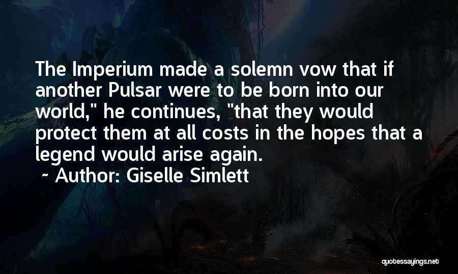 Giselle Simlett Quotes: The Imperium Made A Solemn Vow That If Another Pulsar Were To Be Born Into Our World, He Continues, That