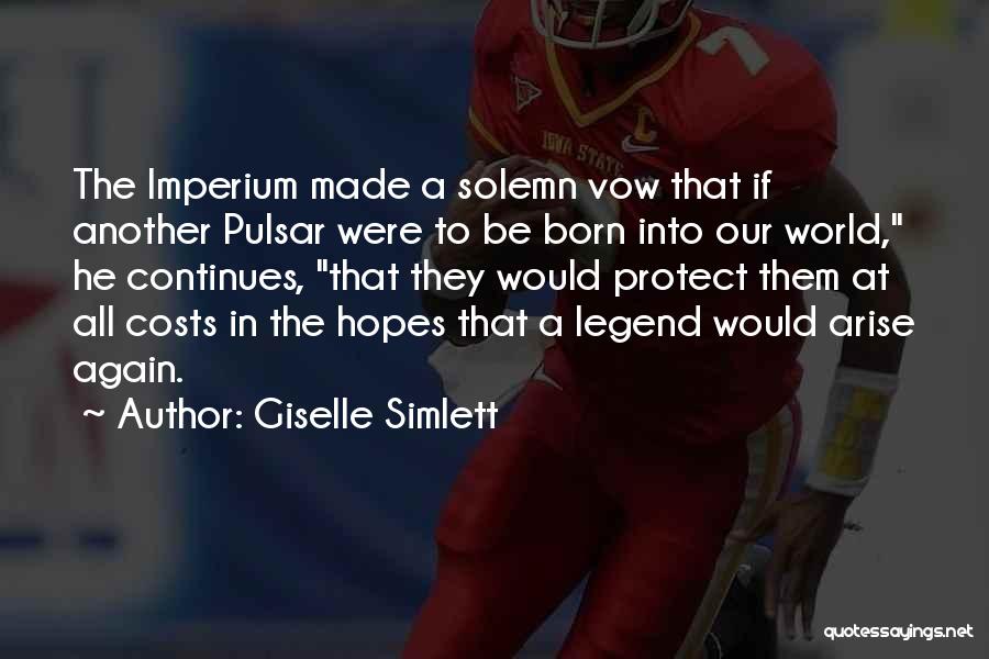 Giselle Simlett Quotes: The Imperium Made A Solemn Vow That If Another Pulsar Were To Be Born Into Our World, He Continues, That
