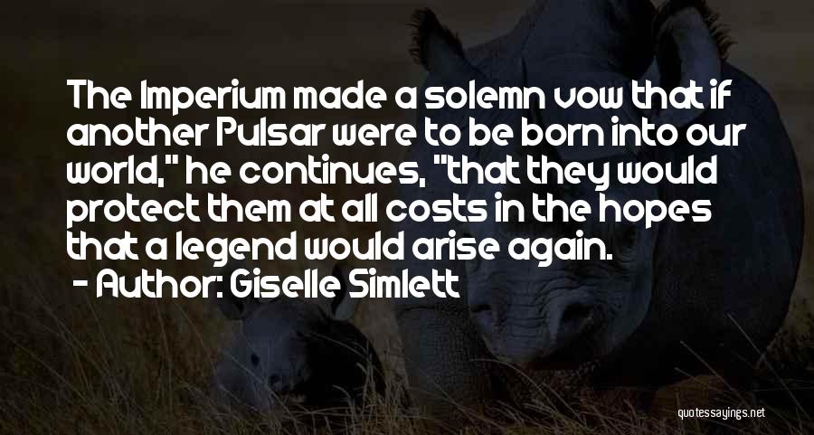 Giselle Simlett Quotes: The Imperium Made A Solemn Vow That If Another Pulsar Were To Be Born Into Our World, He Continues, That