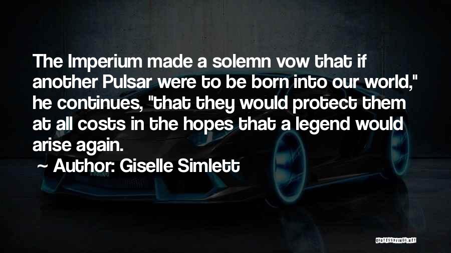 Giselle Simlett Quotes: The Imperium Made A Solemn Vow That If Another Pulsar Were To Be Born Into Our World, He Continues, That