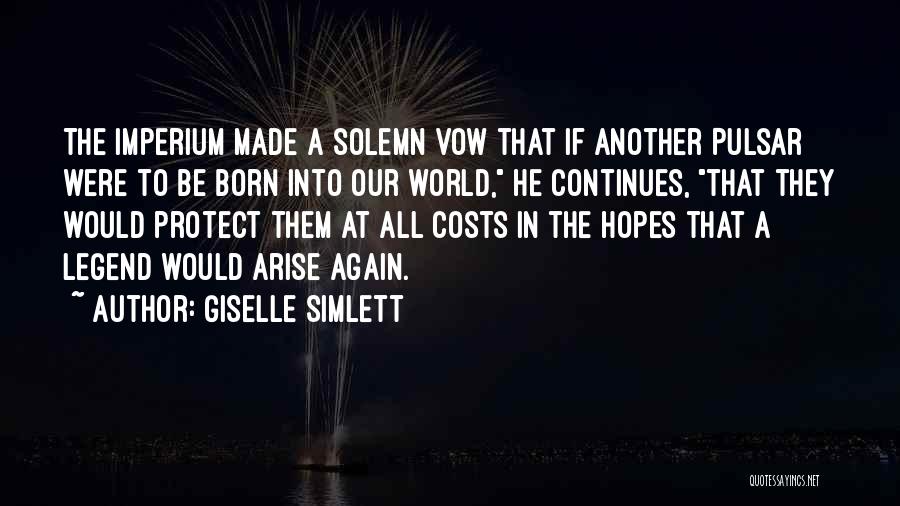 Giselle Simlett Quotes: The Imperium Made A Solemn Vow That If Another Pulsar Were To Be Born Into Our World, He Continues, That