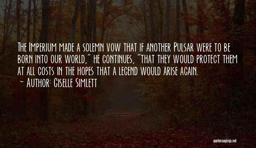 Giselle Simlett Quotes: The Imperium Made A Solemn Vow That If Another Pulsar Were To Be Born Into Our World, He Continues, That