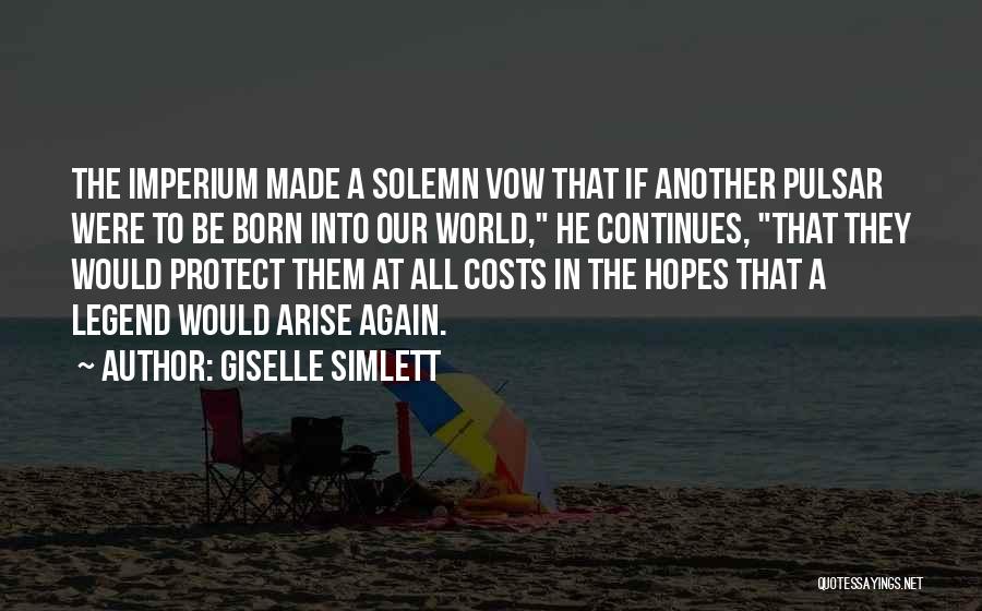 Giselle Simlett Quotes: The Imperium Made A Solemn Vow That If Another Pulsar Were To Be Born Into Our World, He Continues, That