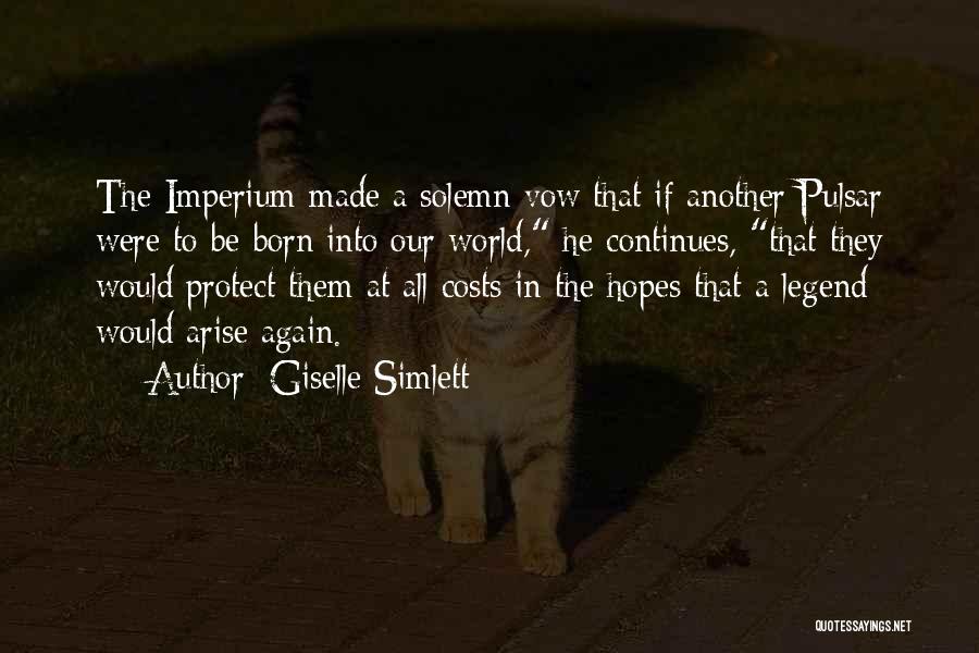 Giselle Simlett Quotes: The Imperium Made A Solemn Vow That If Another Pulsar Were To Be Born Into Our World, He Continues, That