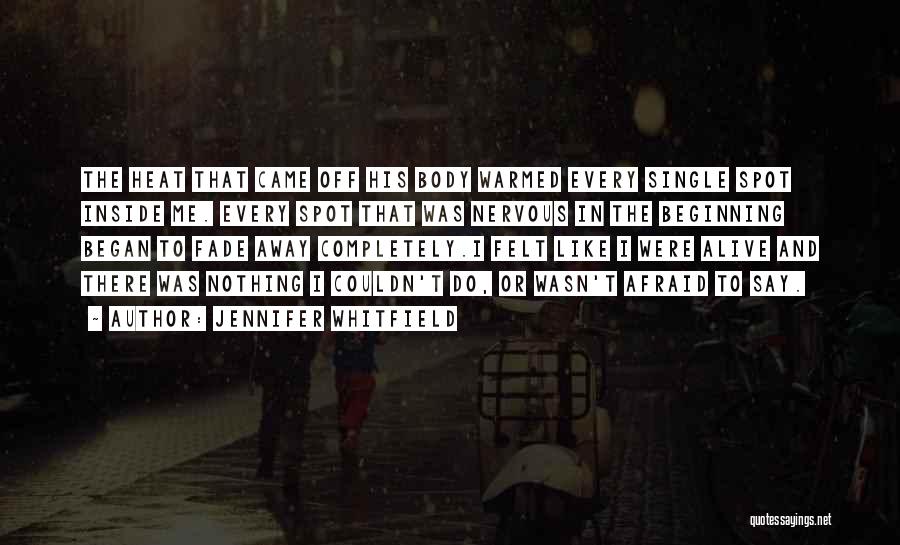 Jennifer Whitfield Quotes: The Heat That Came Off His Body Warmed Every Single Spot Inside Me. Every Spot That Was Nervous In The