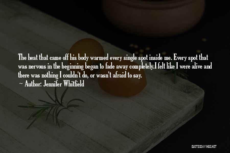 Jennifer Whitfield Quotes: The Heat That Came Off His Body Warmed Every Single Spot Inside Me. Every Spot That Was Nervous In The