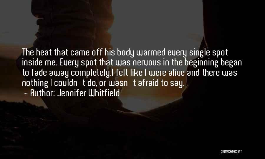 Jennifer Whitfield Quotes: The Heat That Came Off His Body Warmed Every Single Spot Inside Me. Every Spot That Was Nervous In The