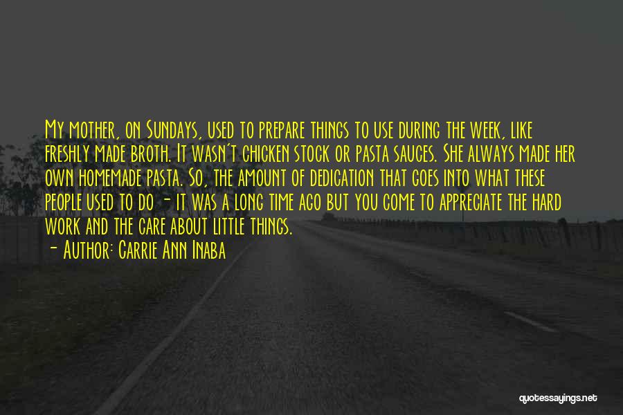 Carrie Ann Inaba Quotes: My Mother, On Sundays, Used To Prepare Things To Use During The Week, Like Freshly Made Broth. It Wasn't Chicken