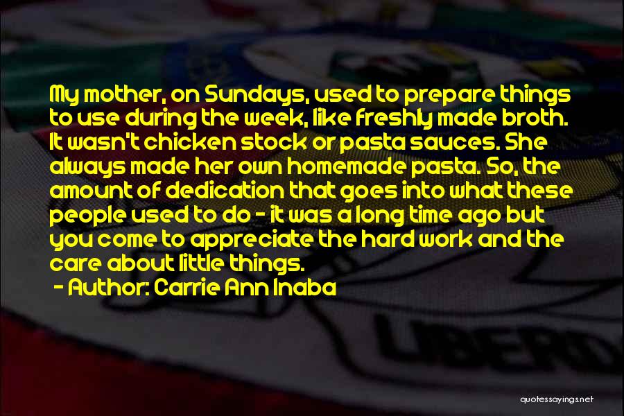 Carrie Ann Inaba Quotes: My Mother, On Sundays, Used To Prepare Things To Use During The Week, Like Freshly Made Broth. It Wasn't Chicken