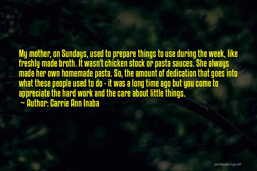 Carrie Ann Inaba Quotes: My Mother, On Sundays, Used To Prepare Things To Use During The Week, Like Freshly Made Broth. It Wasn't Chicken