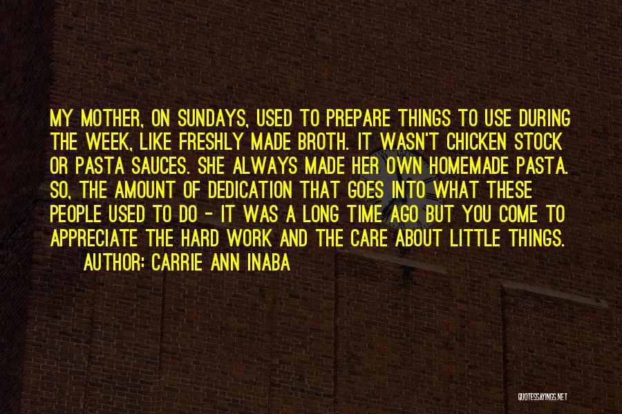 Carrie Ann Inaba Quotes: My Mother, On Sundays, Used To Prepare Things To Use During The Week, Like Freshly Made Broth. It Wasn't Chicken