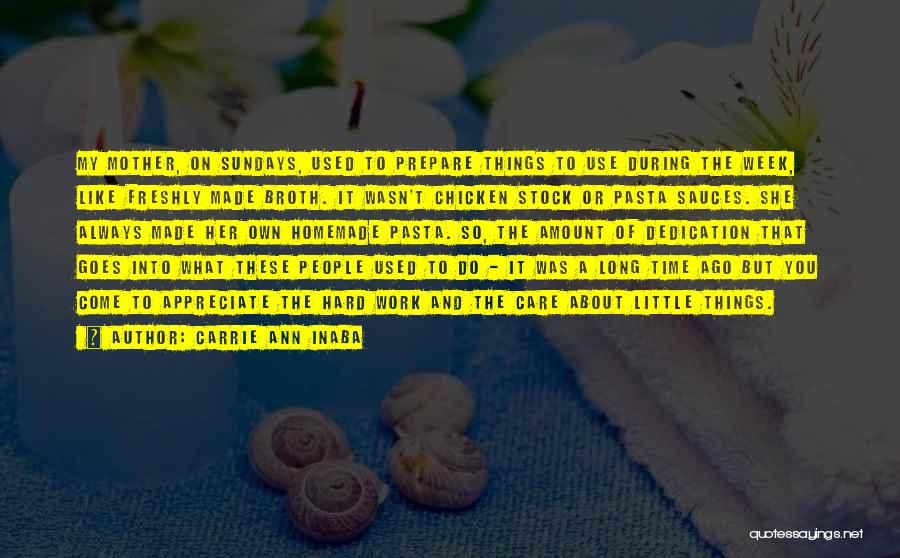 Carrie Ann Inaba Quotes: My Mother, On Sundays, Used To Prepare Things To Use During The Week, Like Freshly Made Broth. It Wasn't Chicken