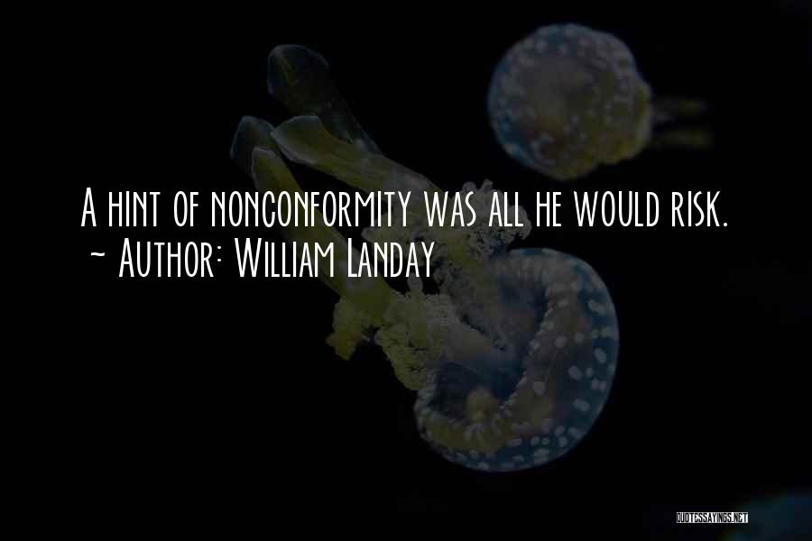William Landay Quotes: A Hint Of Nonconformity Was All He Would Risk.