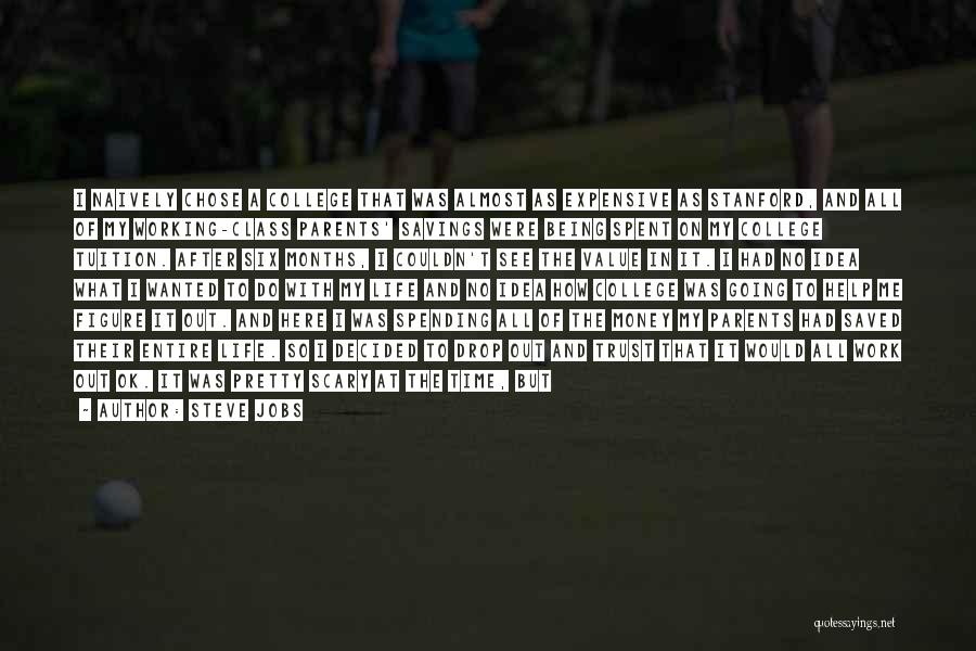 Steve Jobs Quotes: I Naively Chose A College That Was Almost As Expensive As Stanford, And All Of My Working-class Parents' Savings Were