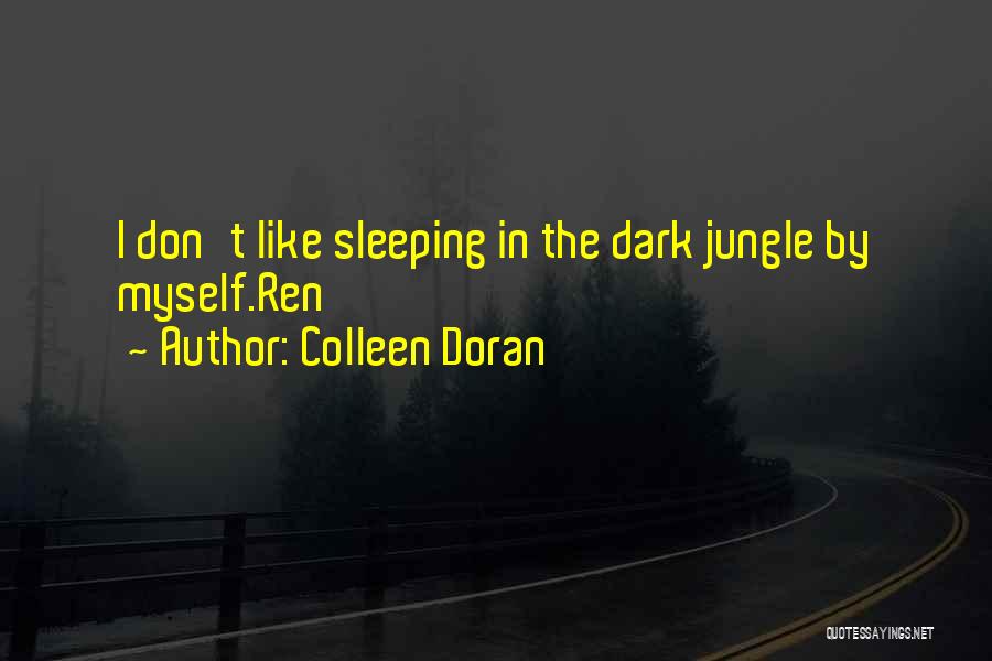 Colleen Doran Quotes: I Don't Like Sleeping In The Dark Jungle By Myself.ren