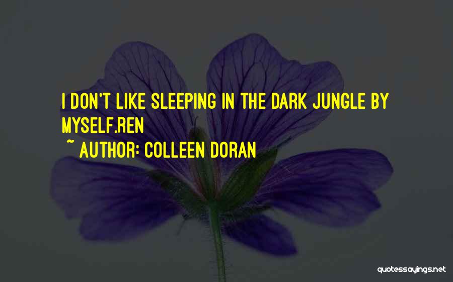 Colleen Doran Quotes: I Don't Like Sleeping In The Dark Jungle By Myself.ren