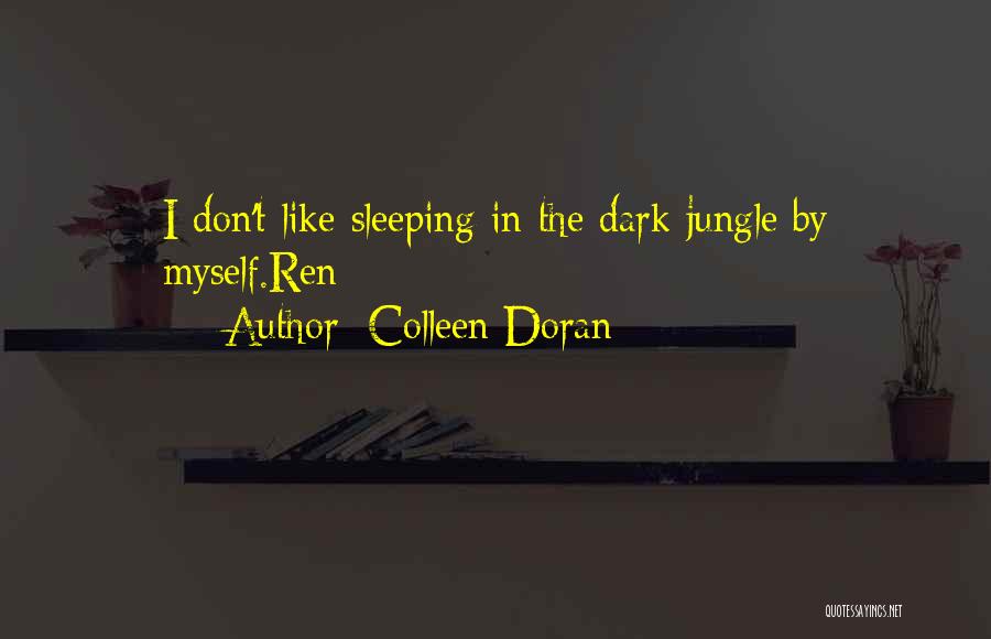 Colleen Doran Quotes: I Don't Like Sleeping In The Dark Jungle By Myself.ren