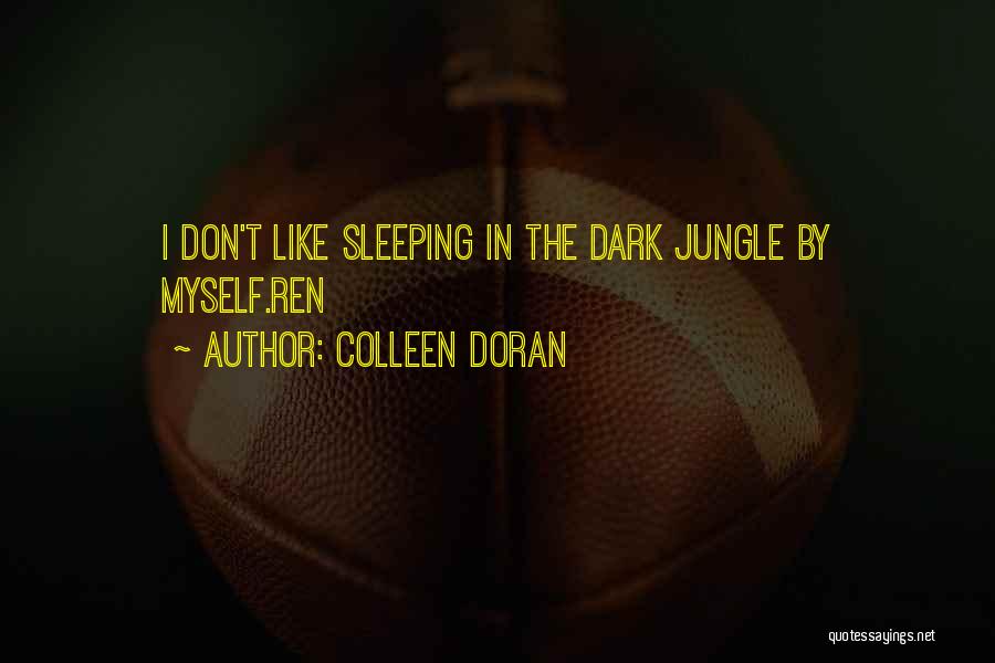 Colleen Doran Quotes: I Don't Like Sleeping In The Dark Jungle By Myself.ren