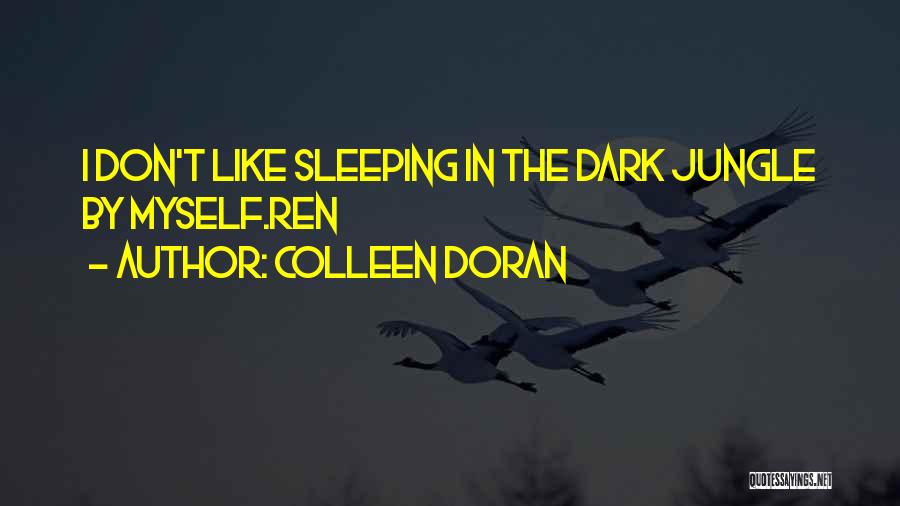 Colleen Doran Quotes: I Don't Like Sleeping In The Dark Jungle By Myself.ren