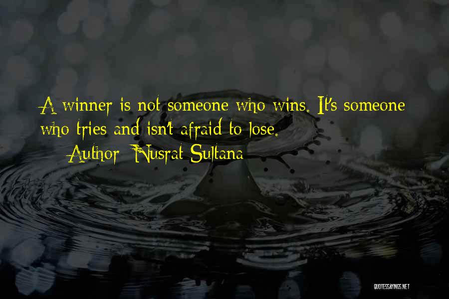 Nusrat Sultana Quotes: A Winner Is Not Someone Who Wins. It's Someone Who Tries And Isn't Afraid To Lose.