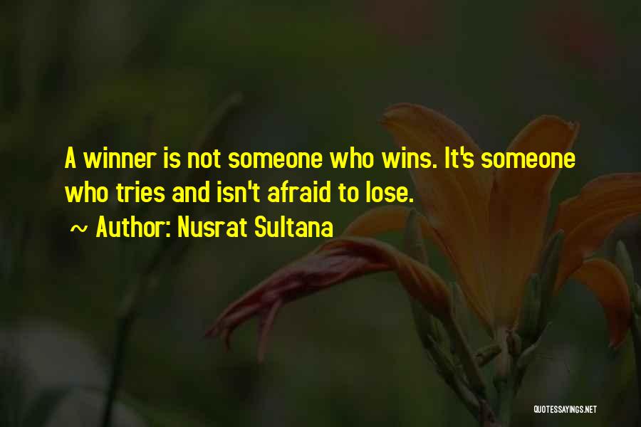 Nusrat Sultana Quotes: A Winner Is Not Someone Who Wins. It's Someone Who Tries And Isn't Afraid To Lose.