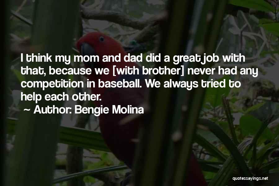 Bengie Molina Quotes: I Think My Mom And Dad Did A Great Job With That, Because We [with Brother] Never Had Any Competition
