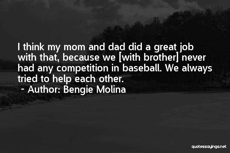 Bengie Molina Quotes: I Think My Mom And Dad Did A Great Job With That, Because We [with Brother] Never Had Any Competition