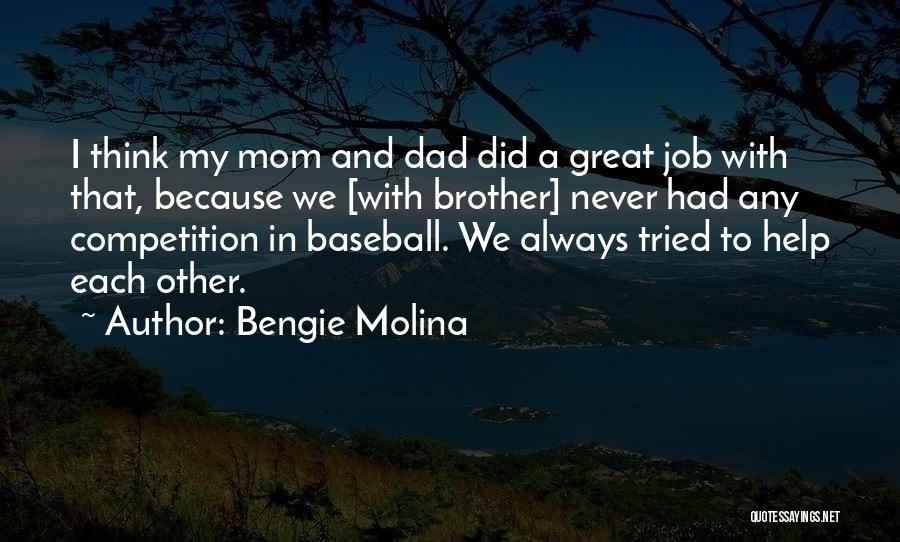 Bengie Molina Quotes: I Think My Mom And Dad Did A Great Job With That, Because We [with Brother] Never Had Any Competition